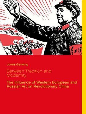 cover image of Between Tradition and Modernity--The Influence of Western European and Russian Art on Revolutionary China